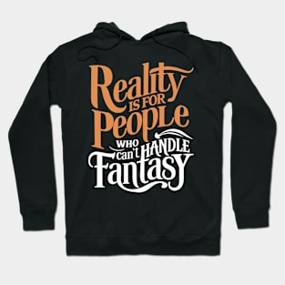 Reality Is For People Who Can Handle Fantasy Hoodie